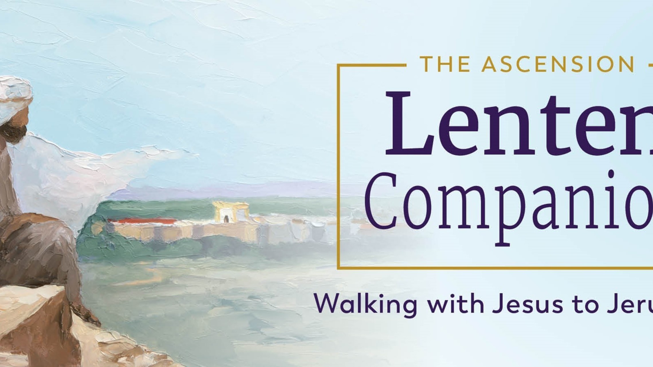 Lenten Companion Walking With Jesus To Jerusalem